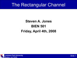 The Rectangular Channel  Steven A. Jones BIEN 501 Friday, April 4th, 2008  Louisiana Tech University Ruston, LA 71272  Slide 1