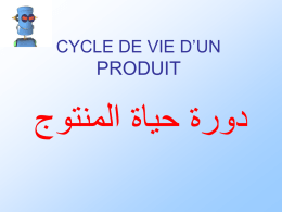 CYCLE DE VIE D’UN  PRODUIT   دورة حياة المنتوج   ان كل منتوج نالحظه في السوق هو نتيجة   مروره بمجموعة من المراحل التي تكون ما   يسمى.