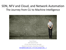 SDN, NFV and Cloud, and Network Automation The Journey from CLI to Machine Intelligence  David Meyer IEEE Netsoft 2015 CTO & Chief Scientist, Brocade Research.