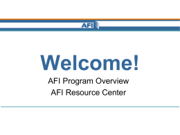 Welcome! AFI Program Overview AFI Resource Center Assets for Independence Special federally funded 5-Year projects that enable accountholders to ... • Learn about financial and.