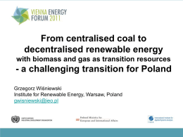 From centralised coal to decentralised renewable energy with biomass and gas as transition resources  - a challenging transition for Poland Grzegorz Wiśniewski Institute for Renewable.