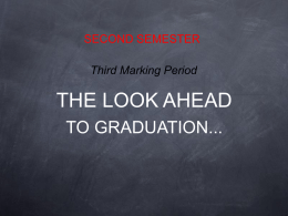 SECOND SEMESTER  Third Marking Period  THE LOOK AHEAD TO GRADUATION... THE ROADMAP TO JUNE 5TH PASSES THROUGH THE LAND OF...