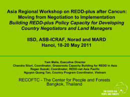 Asia Regional Workshop on REDD-plus after Cancun: Moving from Negotiation to Implementation Building REDD-plus Policy Capacity for Developing Country Negotiators and Land Managers IISD,