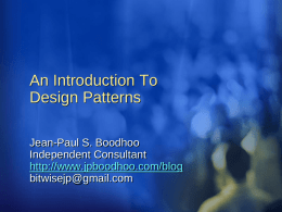 An Introduction To Design Patterns Jean-Paul S. Boodhoo Independent Consultant http://www.jpboodhoo.com/blog bitwisejp@gmail.com The Problem How do I ensure that a class has only one instance of itself.