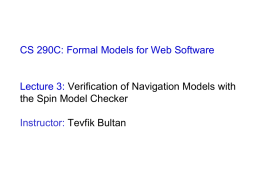 CS 290C: Formal Models for Web Software  Lecture 3: Verification of Navigation Models with the Spin Model Checker Instructor: Tevfik Bultan.