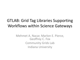 GTLAB: Grid Tag Libraries Supporting Workflows within Science Gateways Mehmet A. Nacar, Marlon E.
