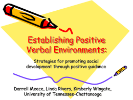 Establishing Positive Verbal Environments: Strategies for promoting social development through positive guidance  Darrell Meece, Linda Rivers, Kimberly Wingate, University of Tennessee-Chattanooga.