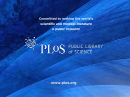 Committed to making the world’s scientific and medical literature  a public resource  www.plos.org.