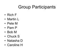 Group Participants • • • • • • • •  Rich F Martin L Pete M Pam P Bob M Chuck S Natasha D Caroline H.
