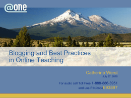 Blogging and Best Practices in Online Teaching Catherine Werst July 27, 2010  For audio call Toll Free 1-888-886-3951 and use PIN/code693897