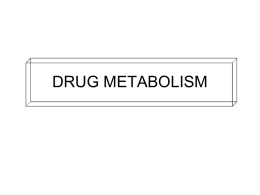 DRUG METABOLISM • Metabolism (biotransformation) of compounds is essential for survival of the organism. • Accomplished by a limited number of enzymes with.