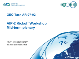 GEO Task AR-07-02  AIP-2 Kickoff Workshop Mid-term plenary  NCAR Mesa Laboratory 25-26 September 2008
