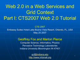 Web 2.0 in a Web Services and Grid Context Part I: CTS2007 Web 2.0 Tutorial CTS 2007 Embassy Suites Hotel-Lake Buena Vista Resort, Orlando,