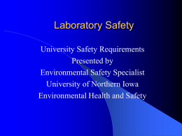 Laboratory Safety University Safety Requirements Presented by Environmental Safety Specialist University of Northern Iowa Environmental Health and Safety.