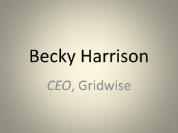 Becky Harrison CEO, Gridwise NARUC 2015 Winter Meeting Staff Subcommittees on Electricity and Electric Reliability February 15, 2015 Future of the Grid and 2014 Grid Modernization Index Becky Harrison GridWise.