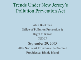 Trends Under New Jersey’s Pollution Prevention Act Alan Bookman Office of Pollution Prevention & Right to Know NJDEP  September 29, 2005 2005 Northeast Environmental Summit Providence, Rhode Island.