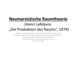 Neomarxistische Raumtheorie (Henri Lefebvre: „Die Produktion des Raums“, 1974) Seminar: Raummodellierung in Literatur und Film (Patrick Baum, StR) Institut für Germanistik, Vergleichende Literatur- und.