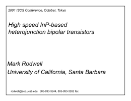 2001 ISCS Conference, October, Tokyo  High speed InP-based heterojunction bipolar transistors  Mark Rodwell University of California, Santa Barbara  rodwell@ece.ucsb.edu 805-893-3244, 805-893-3262 fax.