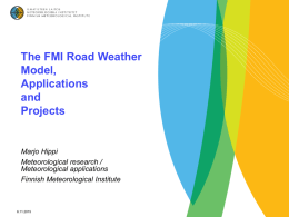 The FMI Road Weather Model, Applications and Projects  Marjo Hippi Meteorological research / Meteorological applications Finnish Meteorological Institute  6.11.2015