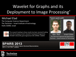 Wavelet for Graphs and its Deployment to Image Processing* Michael Elad  *Joint work with  The Computer Science Department The Technion – Israel Institute of technology Haifa.