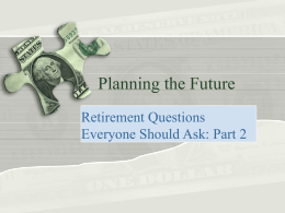 Planning the Future Retirement Questions Everyone Should Ask: Part 2 How much debt will you take into retirement? • House, car, play toy •