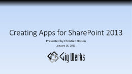 Creating Apps for SharePoint 2013 Presented by Christian Holslin January 16, 2013