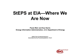 StEPS at EIA—Where We Are Now Paula Weir and Sue Harris Energy Information Administration, U.S.