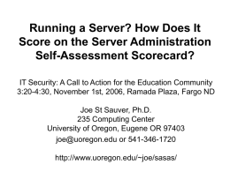 Running a Server? How Does It Score on the Server Administration Self-Assessment Scorecard? IT Security: A Call to Action for the Education Community 3:20-4:30,