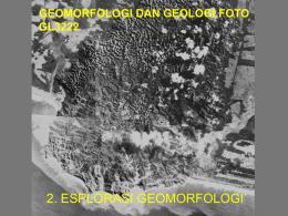 GEOMORFOLOGI DAN GEOLOGI FOTO GL3222  2. ESPLORASI GEOMORFOLOGI Program GL3222 Minggu 2:  Eksplorasi geomorfologi; Metode interpretasi Peta topografi, foto udara, citra dan observasi lapangan. K.