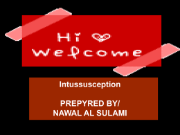 Intussusception PREPYRED BY/ NAWAL AL SULAMI What is intussusception? Intussusception is the most common cause of intestinal obstruction in children between 3 months and 6 years of age.