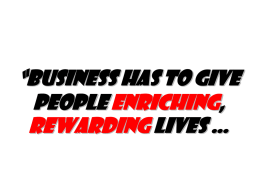“Business has to give people enriching, rewarding lives … Excellence  NOW Tom Peters/27 March 2012 Australian Human Resources Institute/Sydney (Slides at tompeters.com and excellencenow.com)
