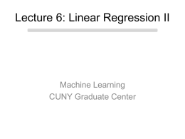 Lecture 6: Linear Regression II  Machine Learning CUNY Graduate Center Extension to polynomial regression.