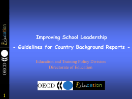 Improving School Leadership - Guidelines for Country Background Reports Education and Training Policy Division Directorate of Education.