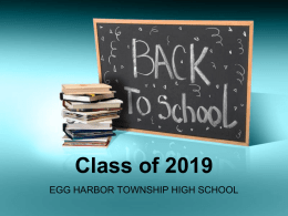 Class of 2019 EGG HARBOR TOWNSHIP HIGH SCHOOL HIGH SCHOOL ADMINISTRATION • Principal – Dr.