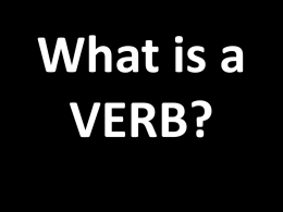 What is a VERB? What is the PRESENT TENSE? There are 3 types of verb in Spanish  -AR e.g.