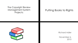 The Copyright Review Management System Projects:  Putting Books to Rights  Richard Adler November 6, Currently Digitized 10,421,359 total volumes 5,525,084 book titles 272,183 serial titles 3,647,475,650 pages 467 terabytes 123 miles 8,467