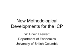 New Methodological Developments for the ICP W. Erwin Diewert Department of Economics University of British Columbia.