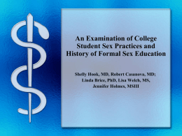 An Examination of College Student Sex Practices and History of Formal Sex Education Shelly Hook, MD, Robert Casanova, MD; Linda Brice, PhD, Lisa Welch,
