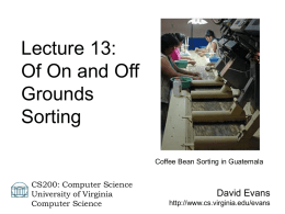 Lecture 13: Of On and Off Grounds Sorting Coffee Bean Sorting in Guatemala  CS200: Computer Science University of Virginia Computer Science  David Evans http://www.cs.virginia.edu/evans.
