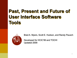 Past, Present and Future of User Interface Software Tools Brad A. Myers, Scott E.