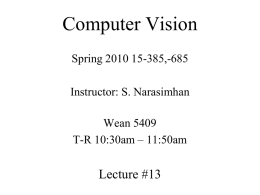 Computer Vision Spring 2010 15-385,-685 Instructor: S. Narasimhan Wean 5409 T-R 10:30am – 11:50am  Lecture #13