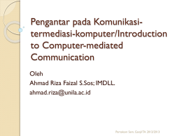 Pengantar pada Komunikasitermediasi-komputer/Introduction to Computer-mediated Communication Oleh Ahmad Riza Faizal S.Sos; IMDLL. ahmad.riza@unila.ac.id  Pertekom Sem. Ganjil TA 2012/2013