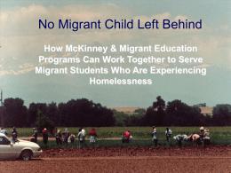 No Migrant Child Left Behind How McKinney & Migrant Education Programs Can Work Together to Serve Migrant Students Who Are Experiencing Homelessness.