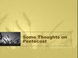 Some Thoughts on Pentecost Pentecost As a Compass • Pentecost orients us biblically to the inner logic of God’s revelation of Himself in.