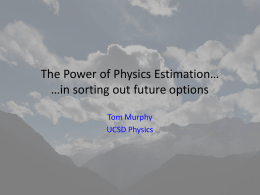 The Power of Physics Estimation… …in sorting out future options Tom Murphy UCSD Physics.
