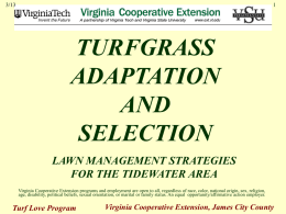 3/13  TURFGRASS ADAPTATION AND SELECTION LAWN MANAGEMENT STRATEGIES FOR THE TIDEWATER AREA Virginia Cooperative Extension programs and employment are open to all, regardless of race, color, national.
