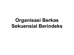 Organisasi Berkas Sekuensial Berindeks Definisi • Organisasi Berkas ini mirip dengan Organisasi Berkas Sekuensial dimana setiap rekaman disusun secara beruntun di dalam file, hanya.