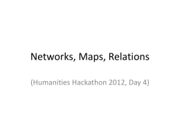 Networks, Maps, Relations (Humanities Hackathon 2012, Day 4) Objects of study: novels, species, philosophers, philosophies, words, concepts, languages, songs…. The problem at hand: describe.