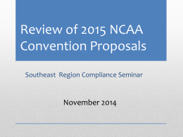 Review of 2015 NCAA Convention Proposals Southeast Region Compliance Seminar  November 2014 Publications • Initial Publication of Proposed Legislation (IPOPL). • Contains membership-sponsored proposals. • No.
