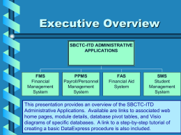 Executive Overview SBCTC-ITD ADMINISTRATIVE APPLICATIONS  FMS Financial Management System  PPMS Payroll/Personnel Management System  FAS Financial Aid System  SMS Student Management System  This presentation provides an overview of the SBCTC-ITD Administrative Applications.